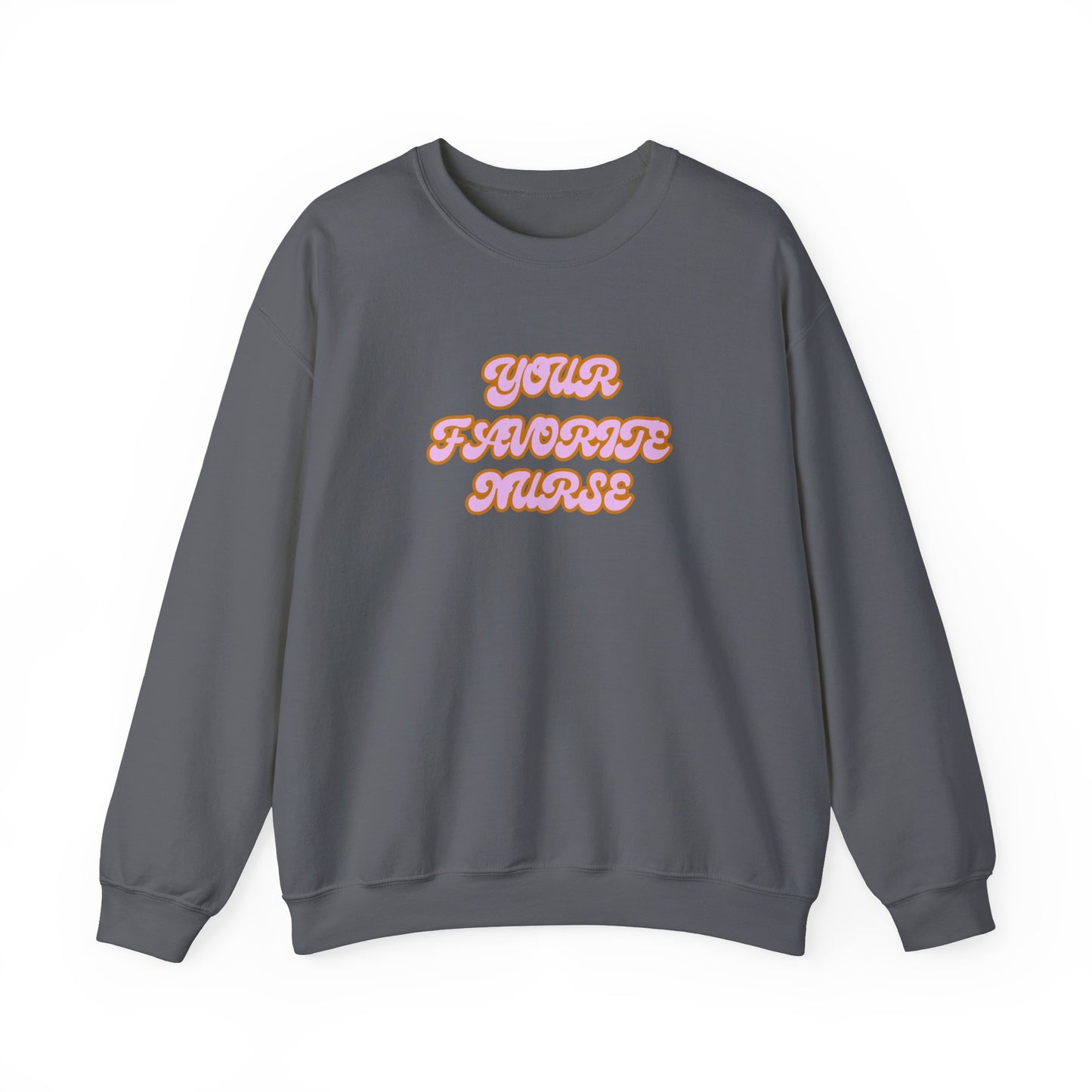 Your Favorite Nurse Crewneck